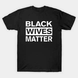 BLACK WIVES MATTER T-Shirt